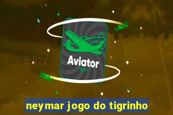 neymar jogo do tigrinho